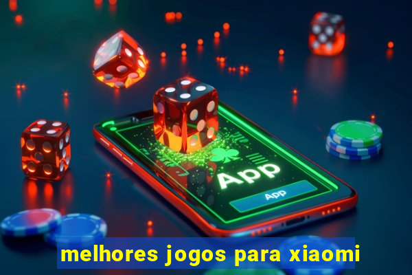 melhores jogos para xiaomi